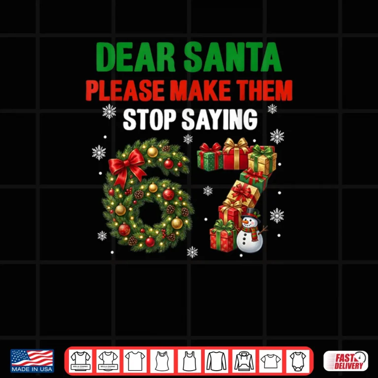Design Dear Santa 67 Funny Christmas Six Seven 6 7 Shirt