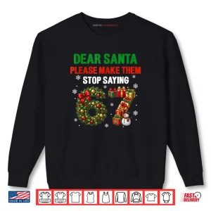 Sweatshirt Dear Santa 67 Funny Christmas Six Seven 6 7 Shirt