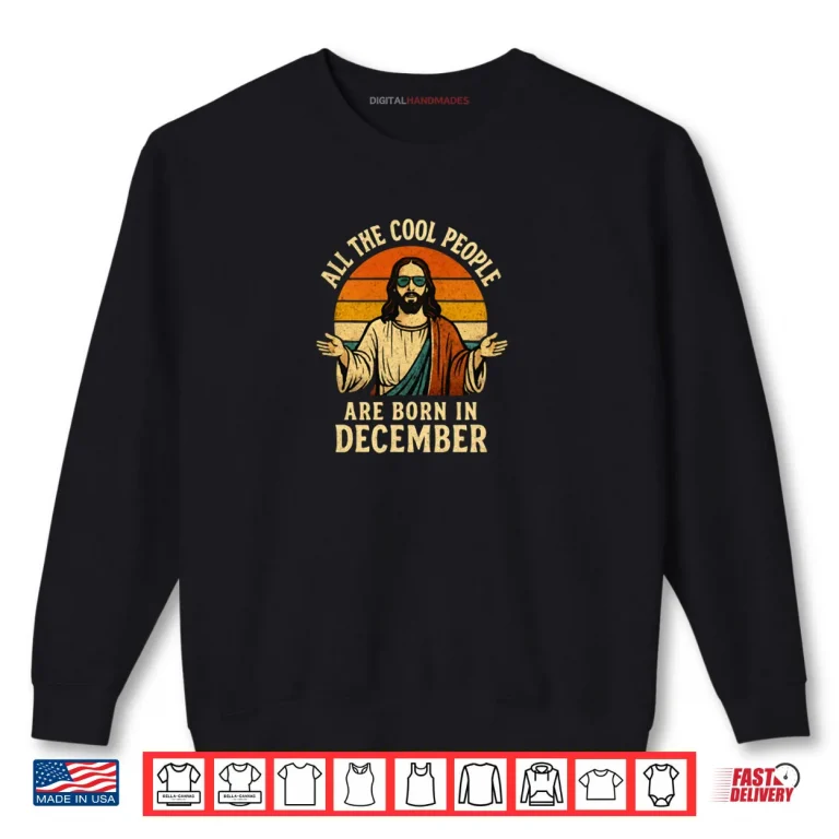 All Cool People are Born in December Birthday Christmas Shirt 1 Sweatshirt All Cool People are Born in December Birthday Christmas Shirt