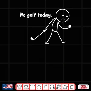 Design No Golf Today Sad Stickman Golfer Golfers Shirt 1