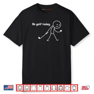 No Golf Today Sad Stickman Golfer Golfers Shirt