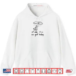 Hoodie No Golf Today Sad Graphic Stickman Golfer Figure Shirt