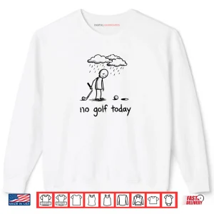 Sweatshirt No Golf Today Sad Graphic Stickman Golfer Figure Shirt