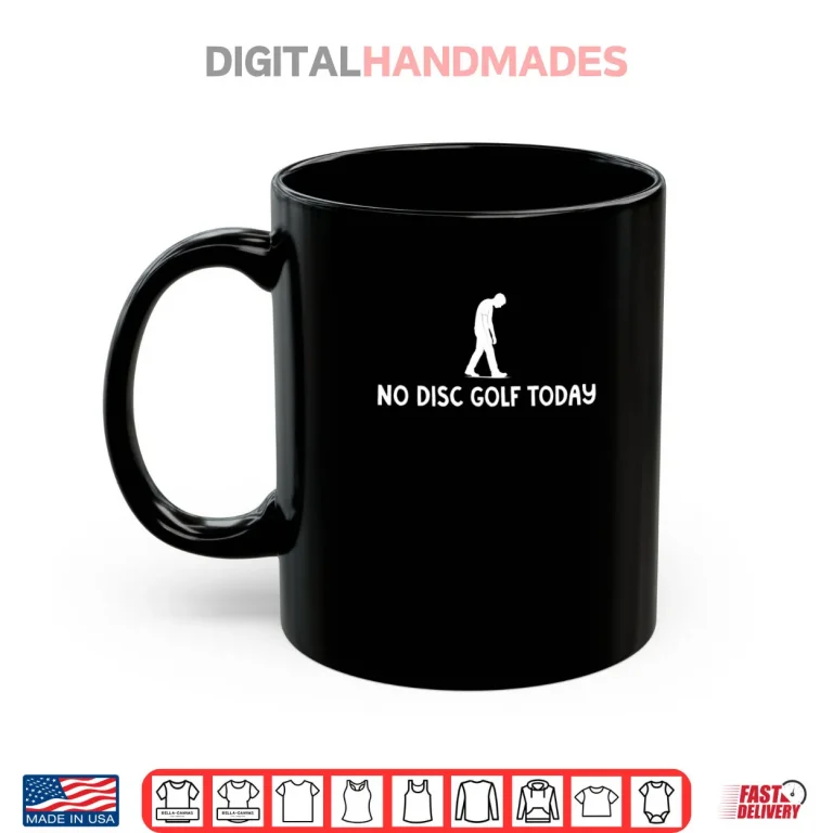 Mug No Disc Golf Today Funny Sad Disc Golfer Everyday Play Shirt