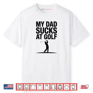 My Dad Sucks at Golf Funny Dad Humor Golf Lover Shirt