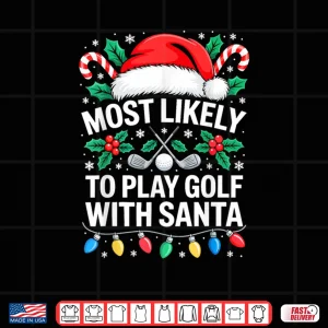 Design Most Likely to Play Golf with Santa Shirt Family Christmas Shirt