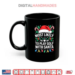 Mug Most Likely to Play Golf with Santa Shirt Family Christmas Shirt