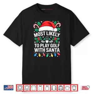 Most Likely to Play Golf with Santa Shirt Family Christmas Shirt