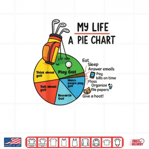 Design Golf My Life Pie Chart Think About Golf Research Golf Shirt
