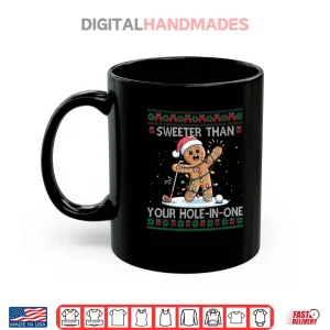 Mug Golf Christmas Gingerbread Sweeter Than Your Hole in one Shirt