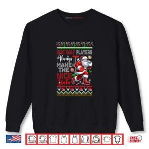 Sweatshirt Disc Golf Players Always Make Nice List Christmas Sweater Shirt