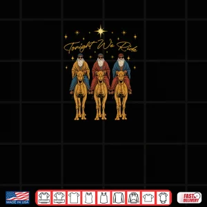 Tonight We Ride Three Wise Men Christmas Nativity Shirt 4 Design Tonight We Ride Three Wise Men Christmas Nativity Shirt