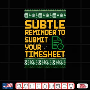 Subtle Reminder To Submit Your Timesheet Ugly Christmas Shirt 4 Design Subtle Reminder To Submit Your Timesheet Ugly Christmas Shirt
