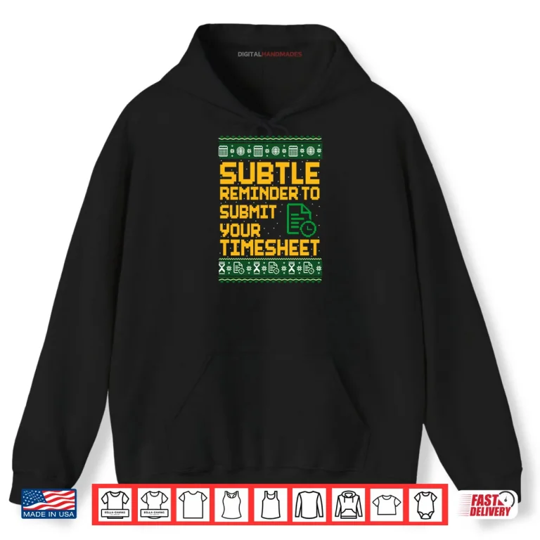 Hoodie Subtle Reminder To Submit Your Timesheet Ugly Christmas Shirt