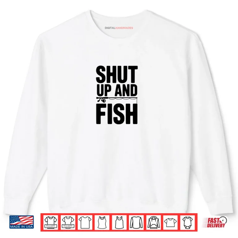 Sweatshirt Shut Up and Fish Funny Fishing Humor Shirt