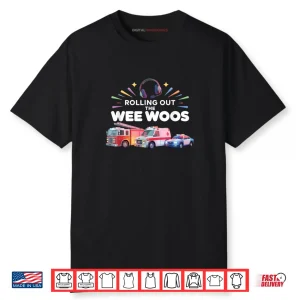 Rolling Out Wee Woos Dispatcher Emergency Police Shirt
