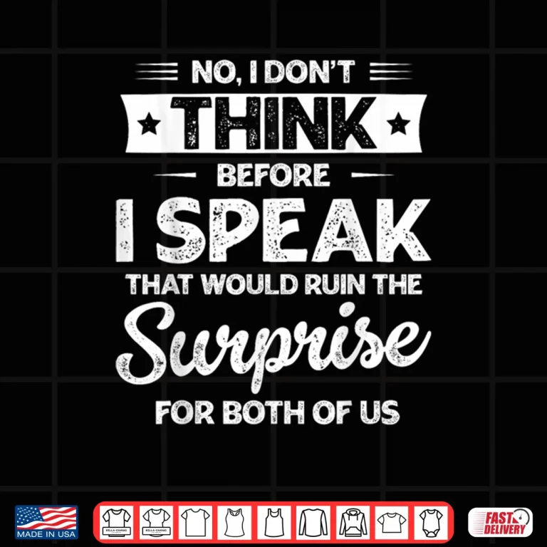 Design No I Dont Think Before I Speak Shirt