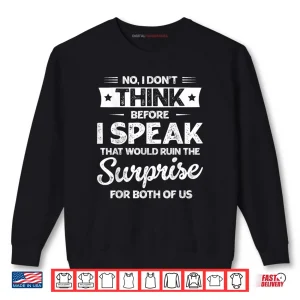 Sweatshirt No I Dont Think Before I Speak Shirt