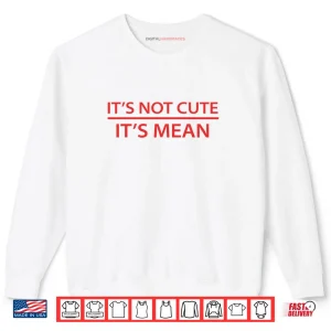 Sweatshirt Its Not Cute Its Mean Shirt Mini R53 R56 F56 Cooper Shirt