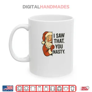 I Saw That You Nasty Funny Santa Christmas Shirt 3 Mug I Saw That You Nasty Funny Santa Christmas Shirt