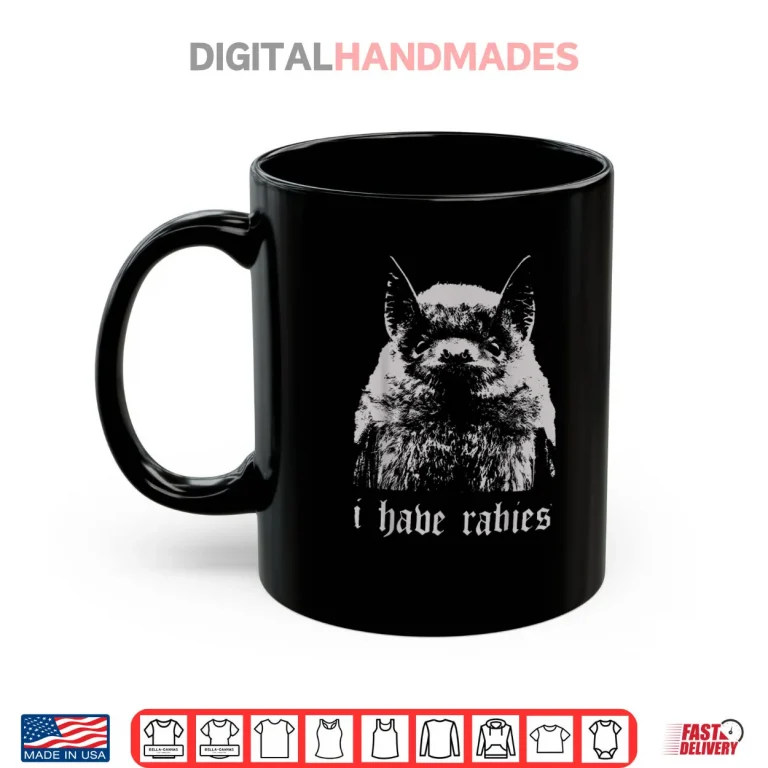 Mug I Have Rabies Bat Funny Meme Quotes Shirt