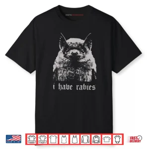 I Have Rabies Bat Funny Meme Quotes Shirt