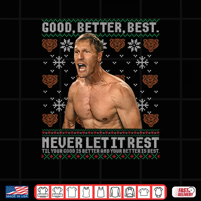 Design Good Better Best Never Let It Rest Ben Johnson Ugly Xmas Shirt