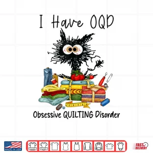 Design Funny Cat I Have OQD Obsessive Quilting Disorder Quilters Shirt