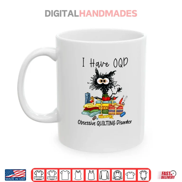 Mug Funny Cat I Have OQD Obsessive Quilting Disorder Quilters Shirt