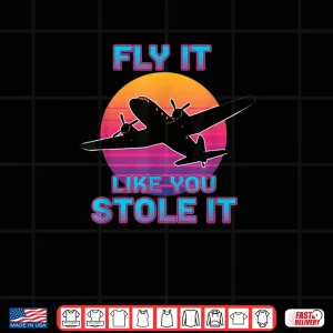 Design Fly It Like You Stole It Retro Airplane Pilot Shirt