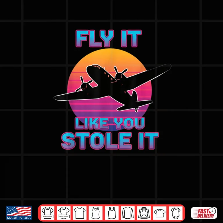Design Fly It Like You Stole It Retro Airplane Pilot Shirt