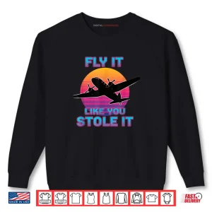 Sweatshirt Fly It Like You Stole It Retro Airplane Pilot Shirt