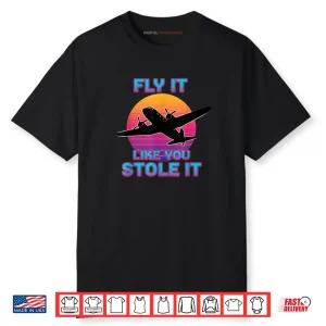 Fly It Like You Stole It Retro Airplane Pilot Shirt
