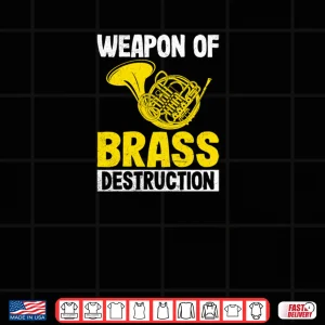 Weapon of Brass Destruction French Horn Marching Band Gifts Shirt 4 Design Weapon of Brass Destruction French Horn Marching Band Gifts Shirt