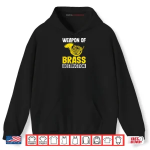 Weapon of Brass Destruction French Horn Marching Band Gifts Shirt 2 Hoodie Weapon of Brass Destruction French Horn Marching Band Gifts Shirt