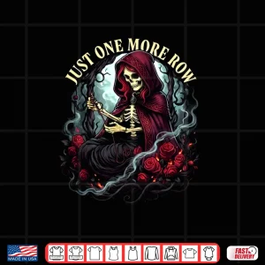 Design Just One More Row Crochet Skeleton Crocheting Knitting Lover Shirt