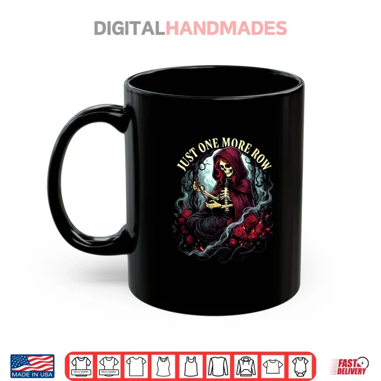 Mug Just One More Row Crochet Skeleton Crocheting Knitting Lover Shirt