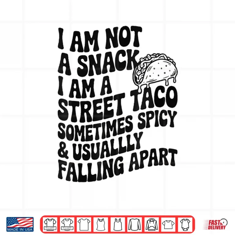 Design I Am Not A Snack I Am A Full Street Taco Mexican Shirt