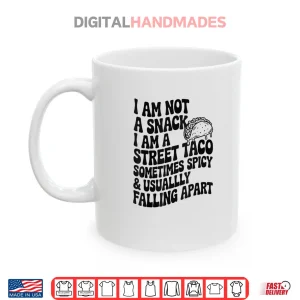 Mug I Am Not A Snack I Am A Full Street Taco Mexican Shirt