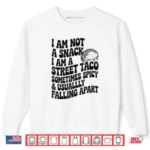 Sweatshirt I Am Not A Snack I Am A Full Street Taco Mexican Shirt