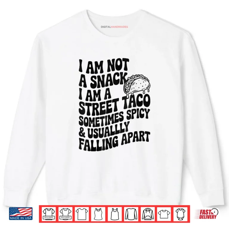 Sweatshirt I Am Not A Snack I Am A Full Street Taco Mexican Shirt