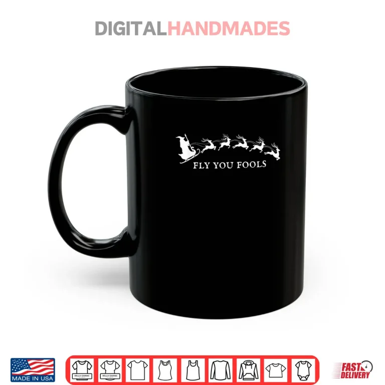 Mug Funny Fly You Fools Santa Sleigh Reindeer Christmas Witch Shirt