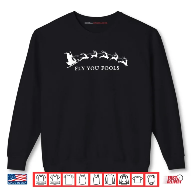 Sweatshirt Funny Fly You Fools Santa Sleigh Reindeer Christmas Witch Shirt