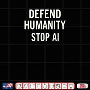 Defend Humanity Stop AI Shirt 4 Design Defend Humanity Stop AI Shirt