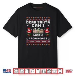 Dear Santa Can I Work From Home Ugly Christmas Sweater Shirt