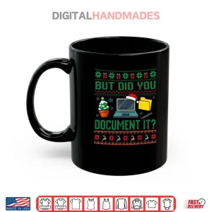 Mug But Did You Document It Funny Office Christmas Ugly Sweater Shirt 1