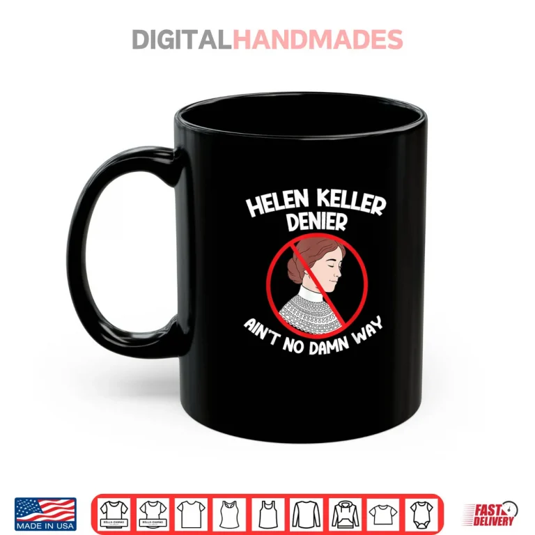 Mug Aint No Way Denial Helen Keller Joke Helen Denier Meme Shirt