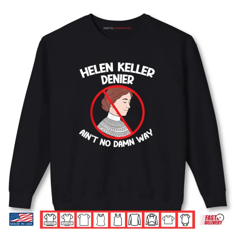 Sweatshirt Aint No Way Denial Helen Keller Joke Helen Denier Meme Shirt