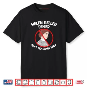 Ain’t No Way Denial Helen Keller Joke Helen Denier Meme Shirt