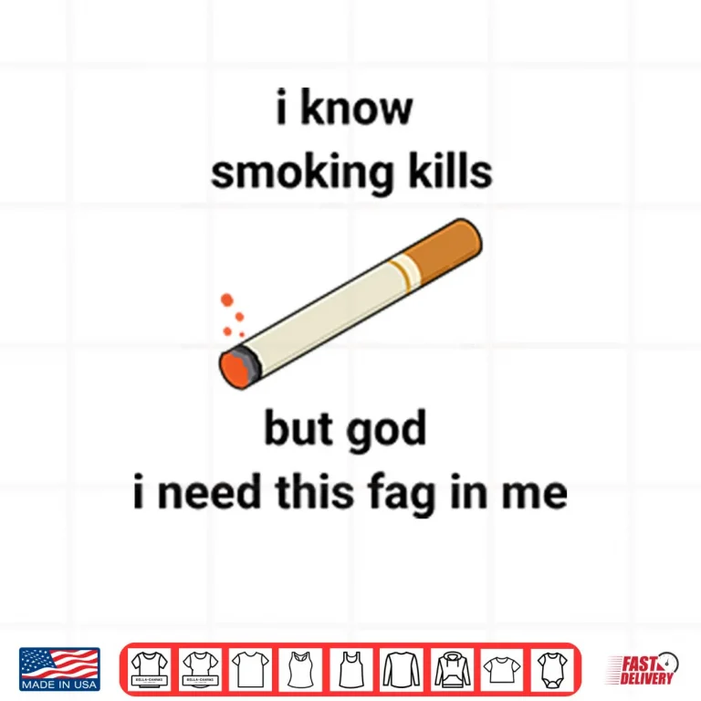 Design I Know Smoking Kills But God I Need This Fag In Me Shirt